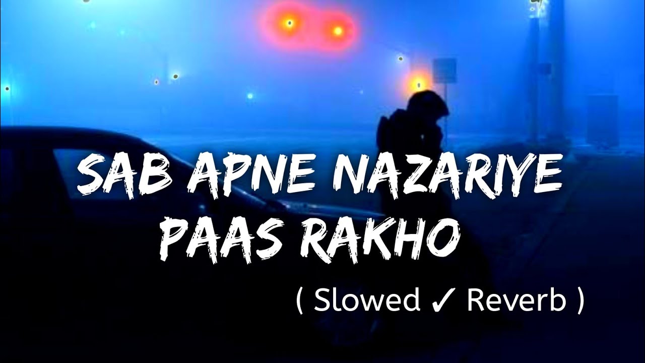 Sab Apne Nazariye Pass Rakho,Hum Apna Nazriya rakhtay Hain 😇!! Slowed And Reverb Song!! Lofimix Song