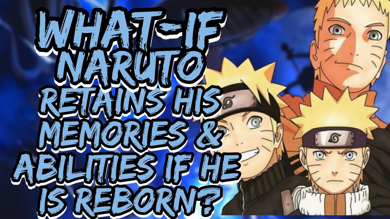 What If Naruto Retains his Memories & Abilities If he is Reborn?