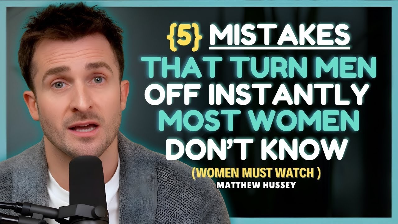 5 Mistakes Women Make That Kill Male Desire Instantly    Matthew Hussey    Dating Advice