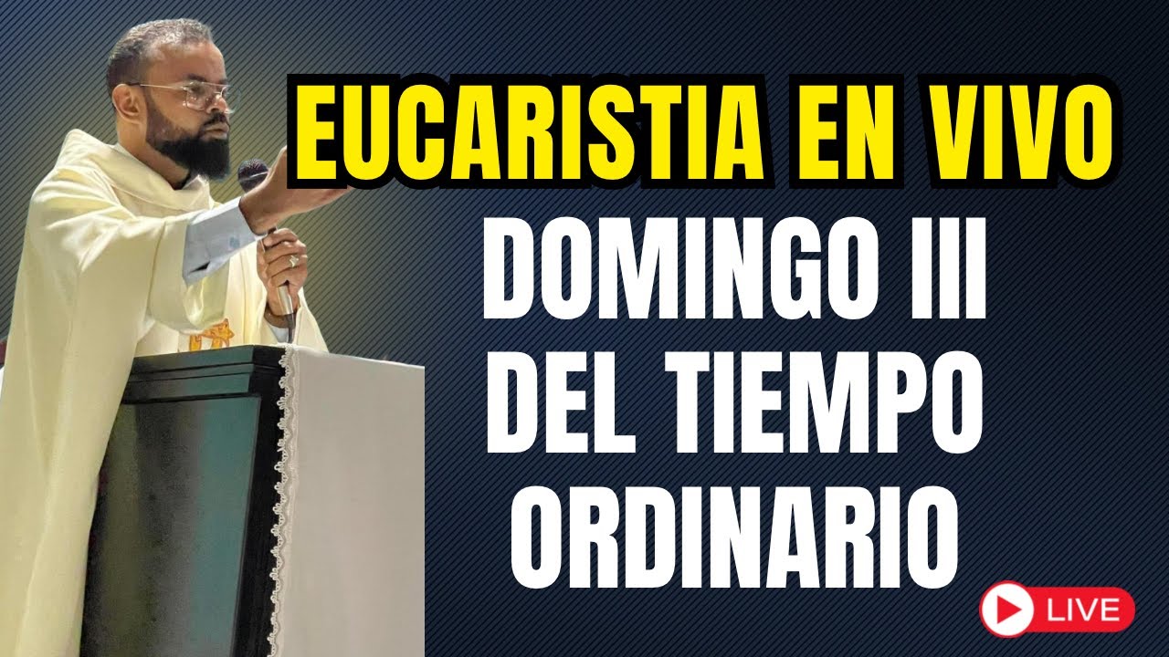 EUCARISTÍA EN VIVO DOMINGO III DEL TIEMPO ORDINARIO Padre Rigoberto Bautista