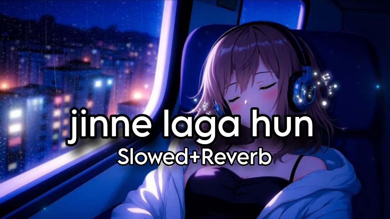 Jeene Laga Hoon – Slowed & Reverb Lo-fi Version 🎧💙