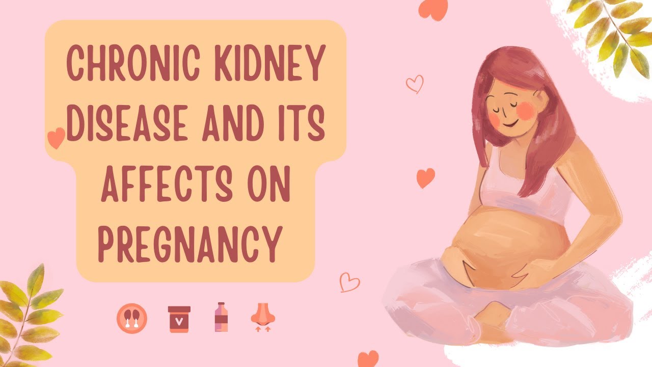 How Chronic Kidney Disease Affects Pregnancy: Management and Care