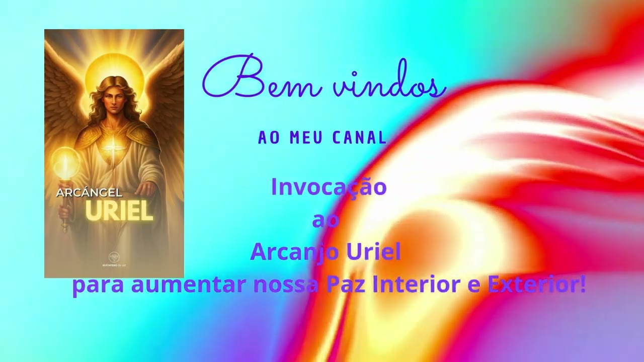 Invocação ao Arcanjo Uriel para aumentar nossa Paz Interior e Exterior!