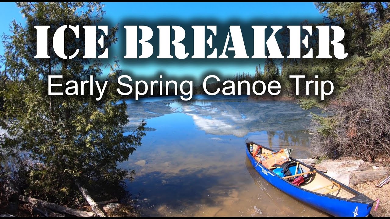 Ice Breaker - Early Spring Canoe Trip in Northern Ontario