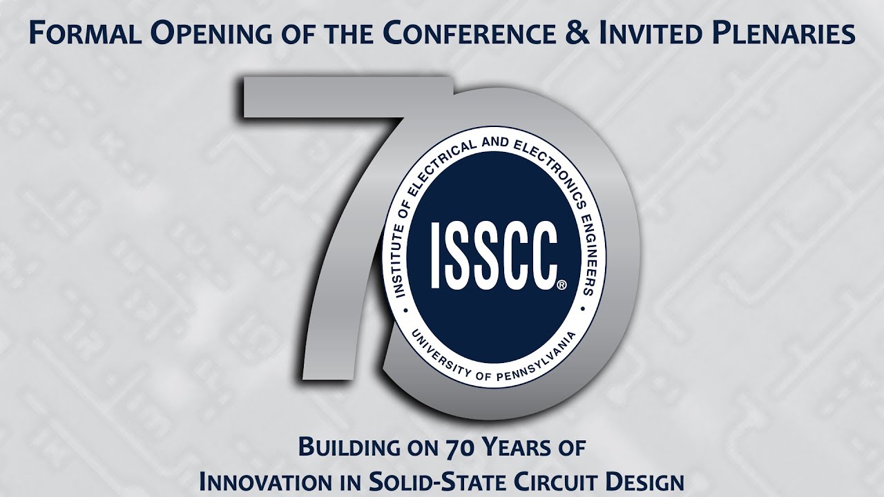 ISSCC 2023 Live: Formal Opening of the Conference & Invited Plenaries
