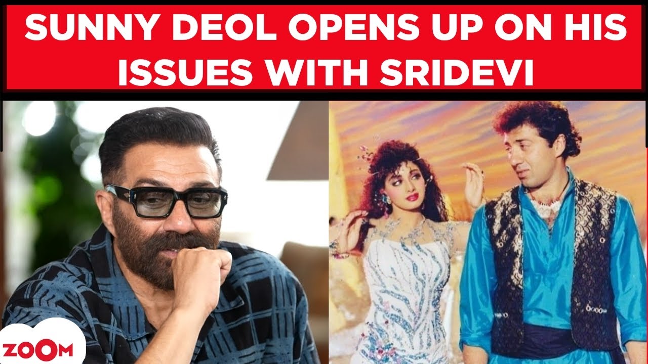 Sunny Deol OPENS UP on his issues with Sridevi & reveals unknown secrets of the late actress