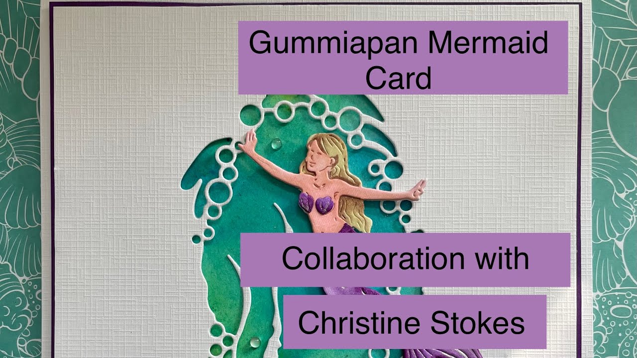 Mermaid Card with Gummiapan - Collaboration with Chris Stokes Theme: Water