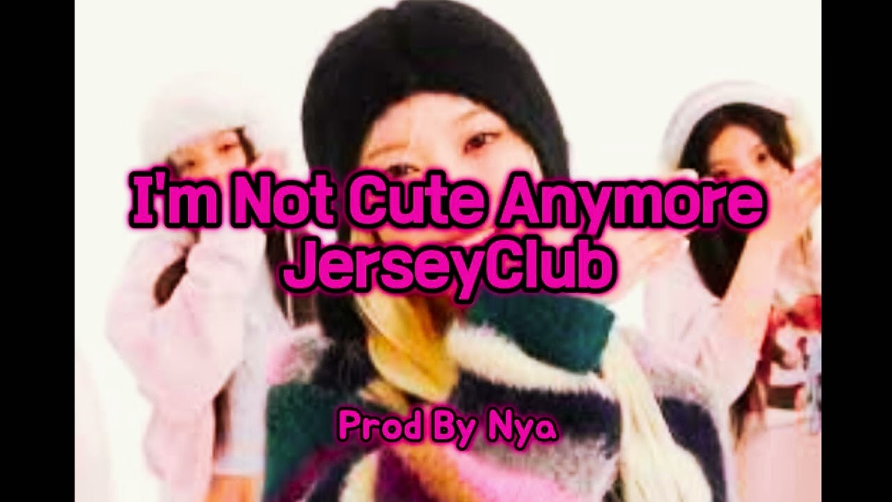 I'm Not Cute Anymore #jerseyclub - Prod By Nya