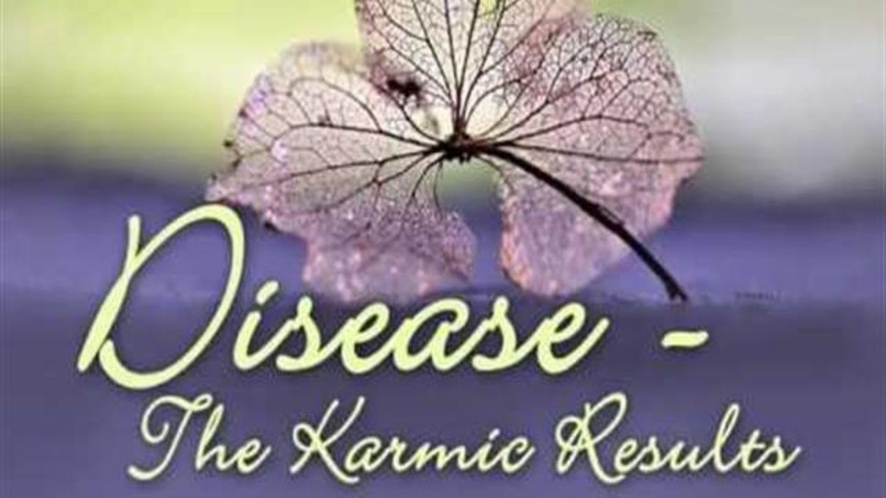 Disease - The Results of Karma | Karma Behind Disease | The Causes of Illness