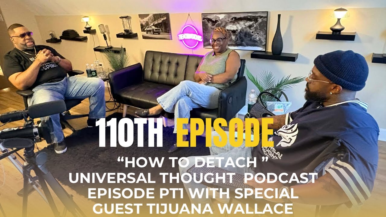 PT.1 DETACHING FROM BS!|Special Guest Realtor Tijuana Wallace|Universal Thought Podcast