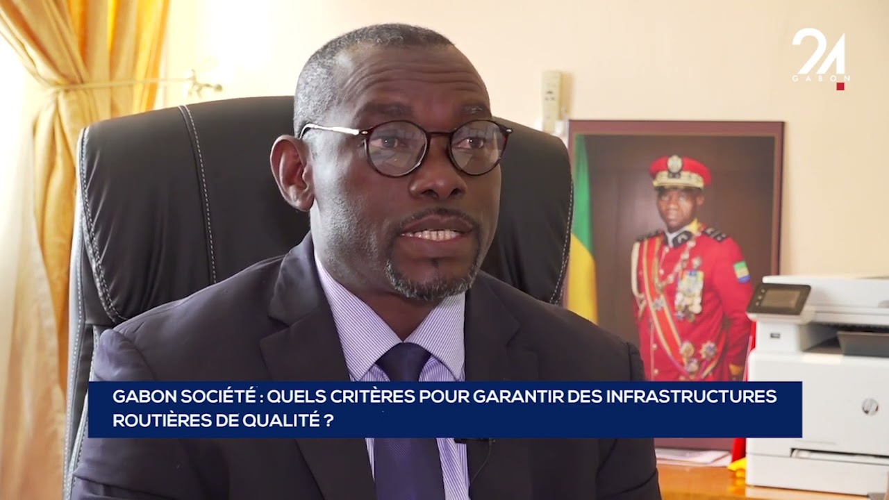 GABON SOCIÉTÉ   QUELS CRITÈRES POUR GARANTIR DES INFRASTRUCTURES ROUTIÈRES DE QUALITÉ 