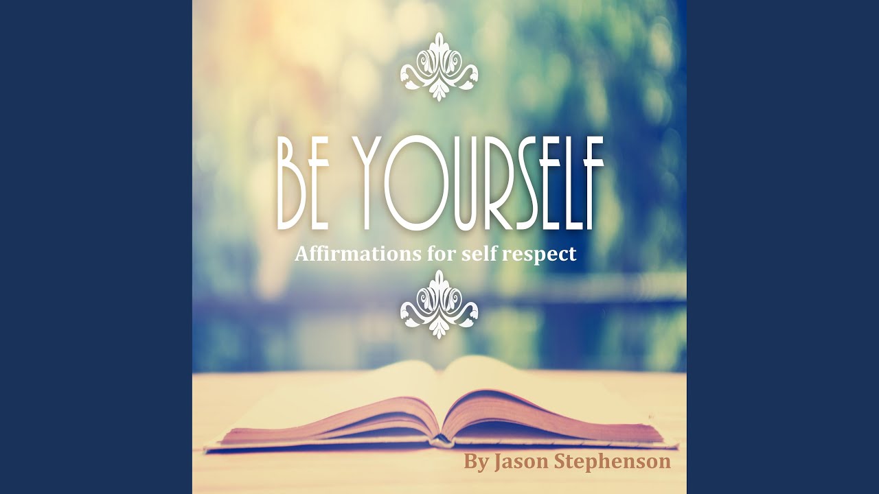 Be Yourself Affirmations for Self Respect