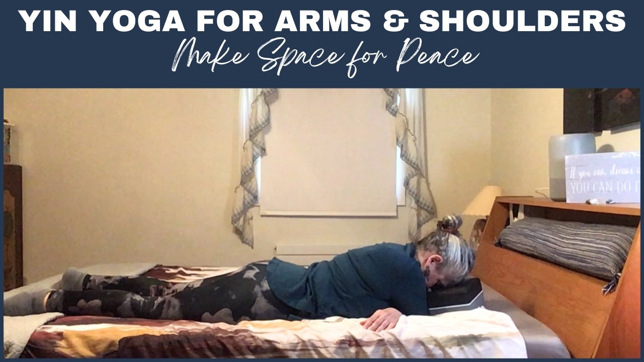 Yin Yoga to Release Tension in Your Arms & Shoulders | Make Space for Peace