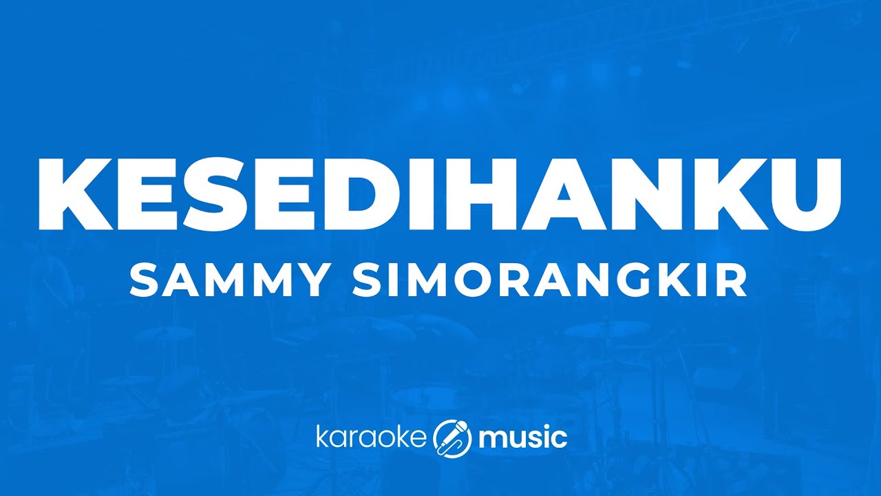 Kesedihanku - Sammy Simorangkir (KARAOKE VERSION)