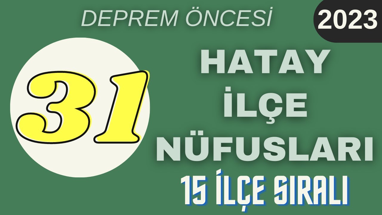Deprem &Ouml;ncesi Hatay N&uuml;fusu - Hatay İl&ccedil;e N&uuml;fusları 2023 - Hatay N&uuml;fusu Ne Kadar? - İskenderun N&uuml;fusu
