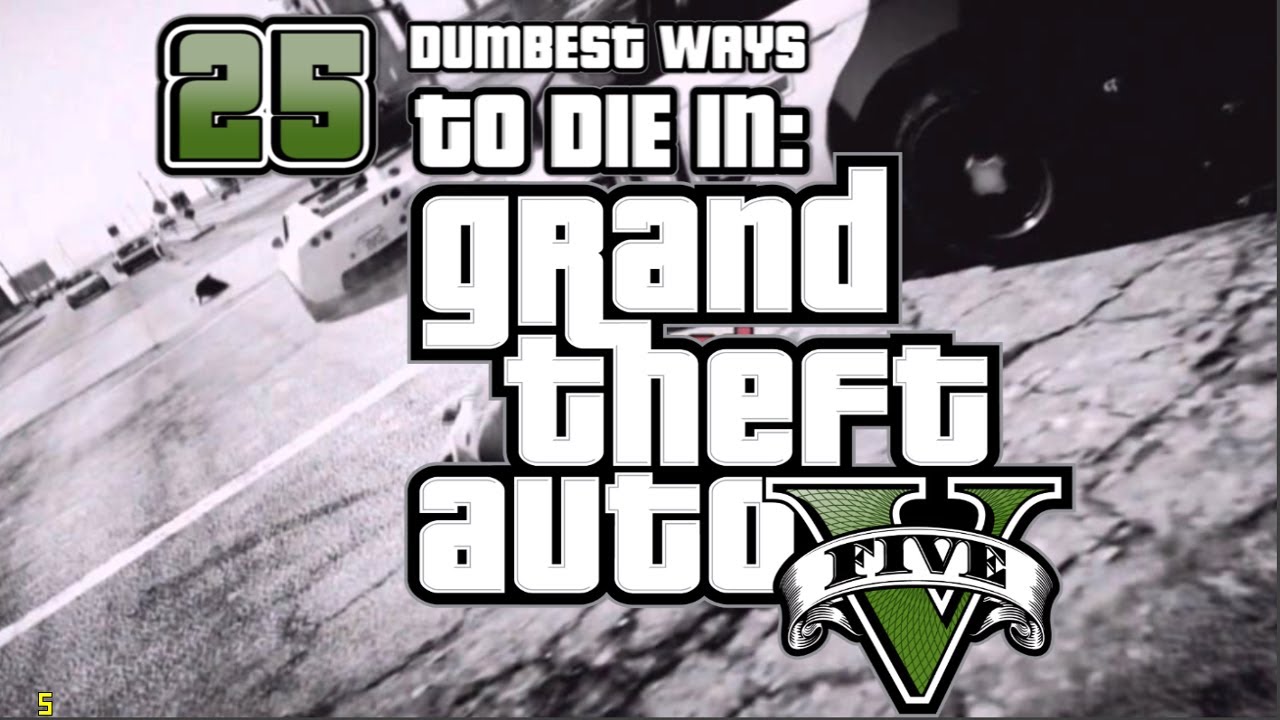 25 DUMBEST WAYS TO DIE IN Grand Theft Auto 5! (GTA 5)