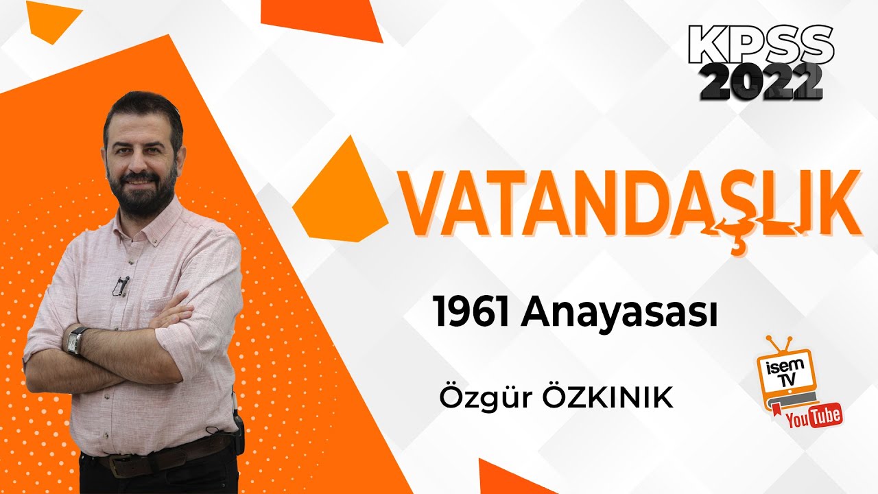 22 - 1961 ANAYASASI - ÖZGÜR ÖZKINIK