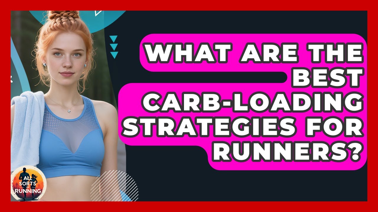 What Are The Best Carb-loading Strategies For Runners? - All Sorts Of Running