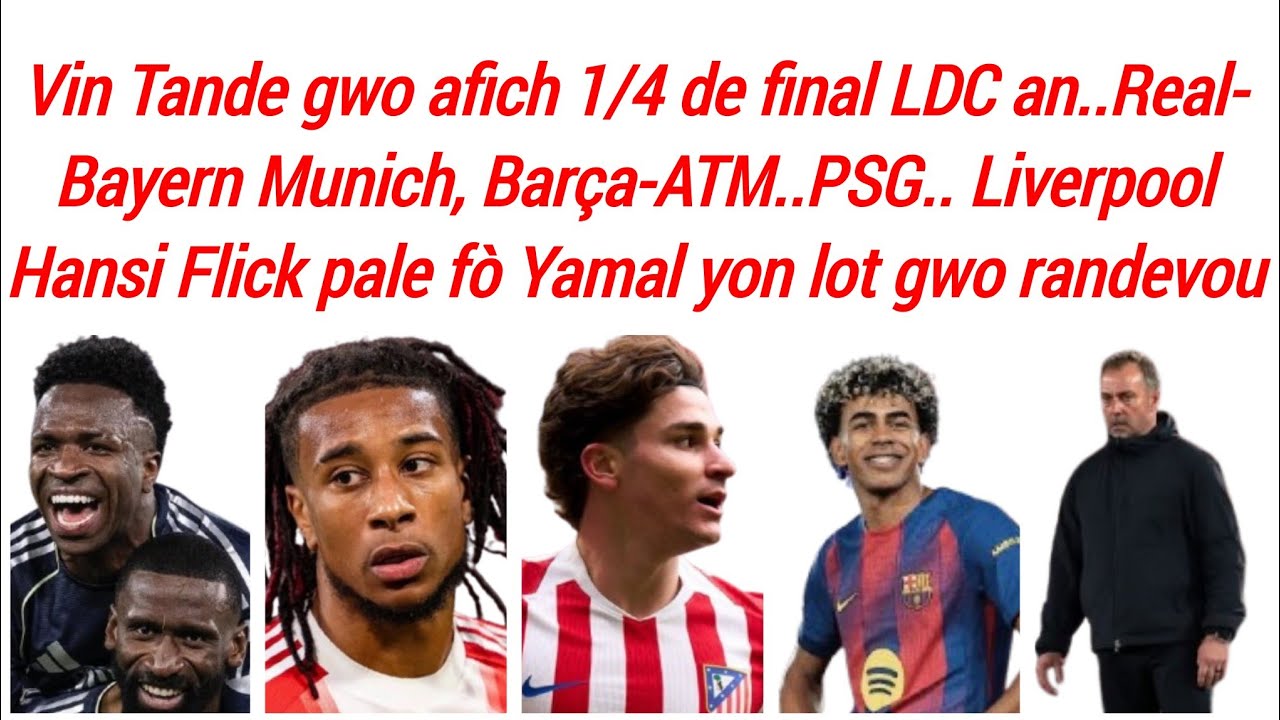 BOOM| Afich 1/4 de final yo tombe..Real Bayern, Barcelone-ATM,Hansi Flick pale,PSG-Liverpool