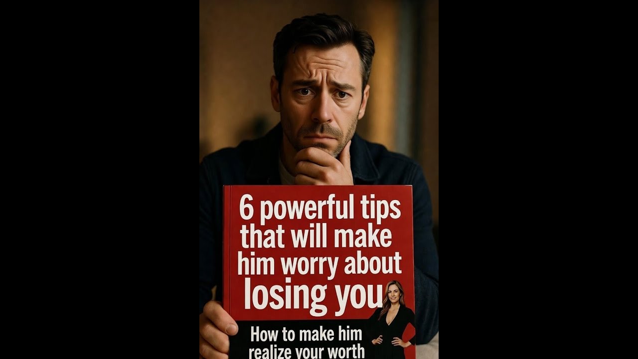Make Him Worry About Losing You - 6 Powerful Tips That Work
