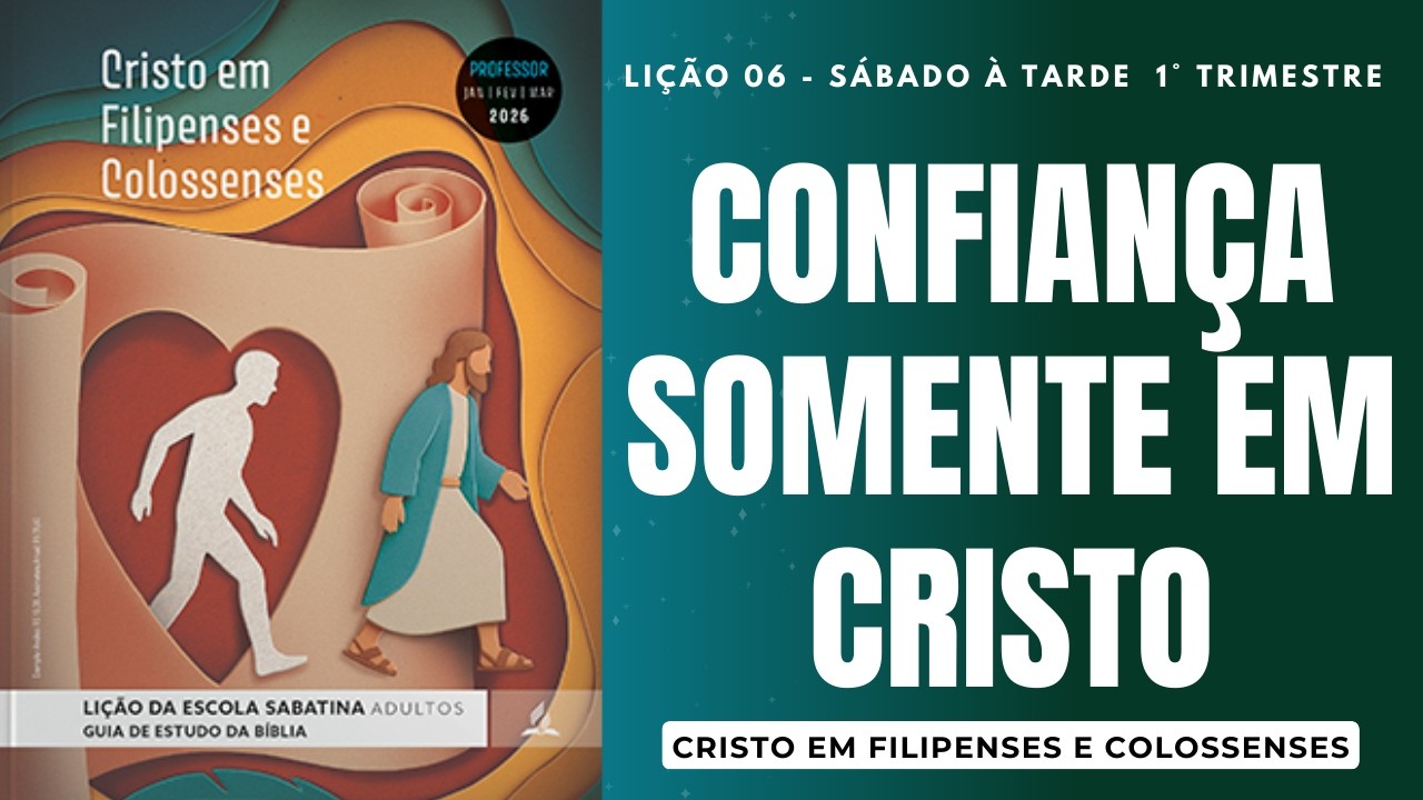 LIÇÃO DA ESCOLA SABATINA ILUSTRADA | CONFIANÇA SOMENTE EM CRISTO | 31 DE JANEIRO | LIÇÃO 06