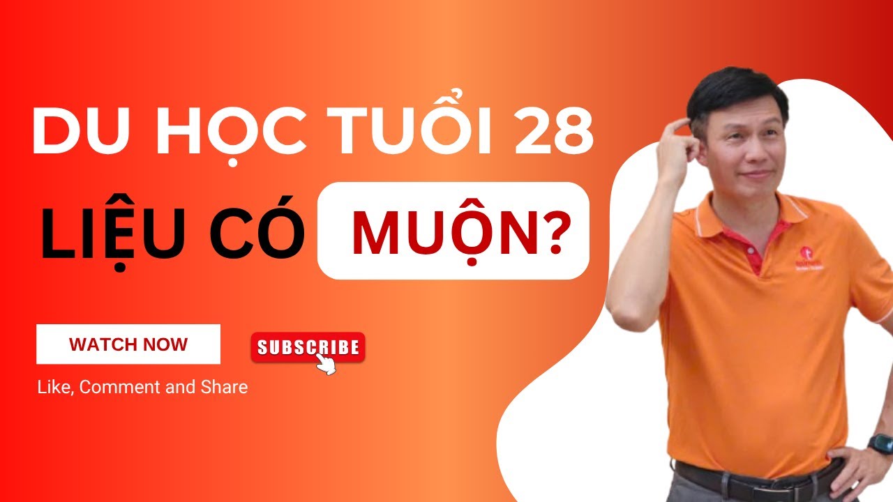 Du Học Ở Tuổi 28 - Liệu Có Quá Muộn? Câu Trả Lời Khiến Bạn Suy Nghĩ Lại!