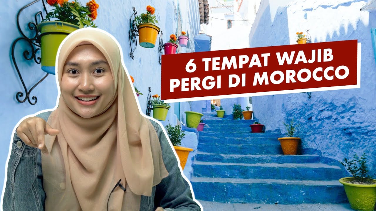 6 Tempat Wajib Pergi di Morocco