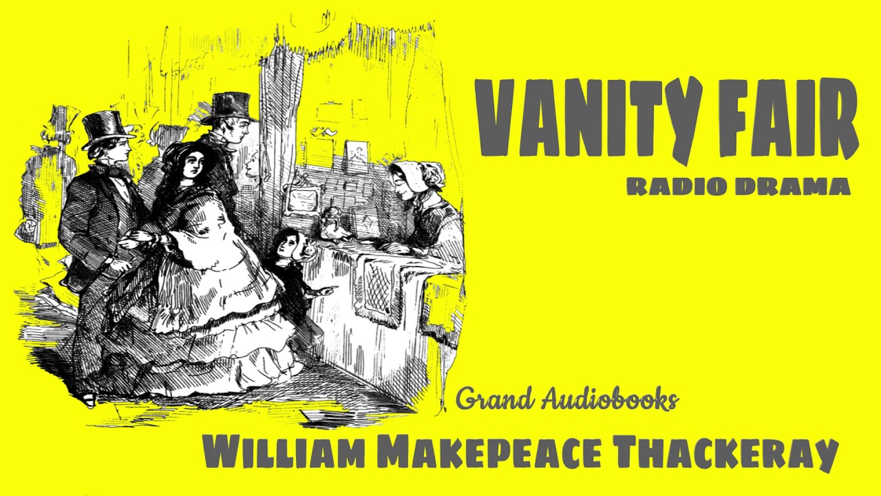 Vanity Fair by William Makepeace Thackeray - Radio Broadcast (Radio Drama)  *Grand Audiobooks