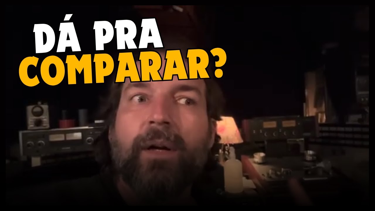 comparações do som que eu faço com outros lugares, é justo isso?