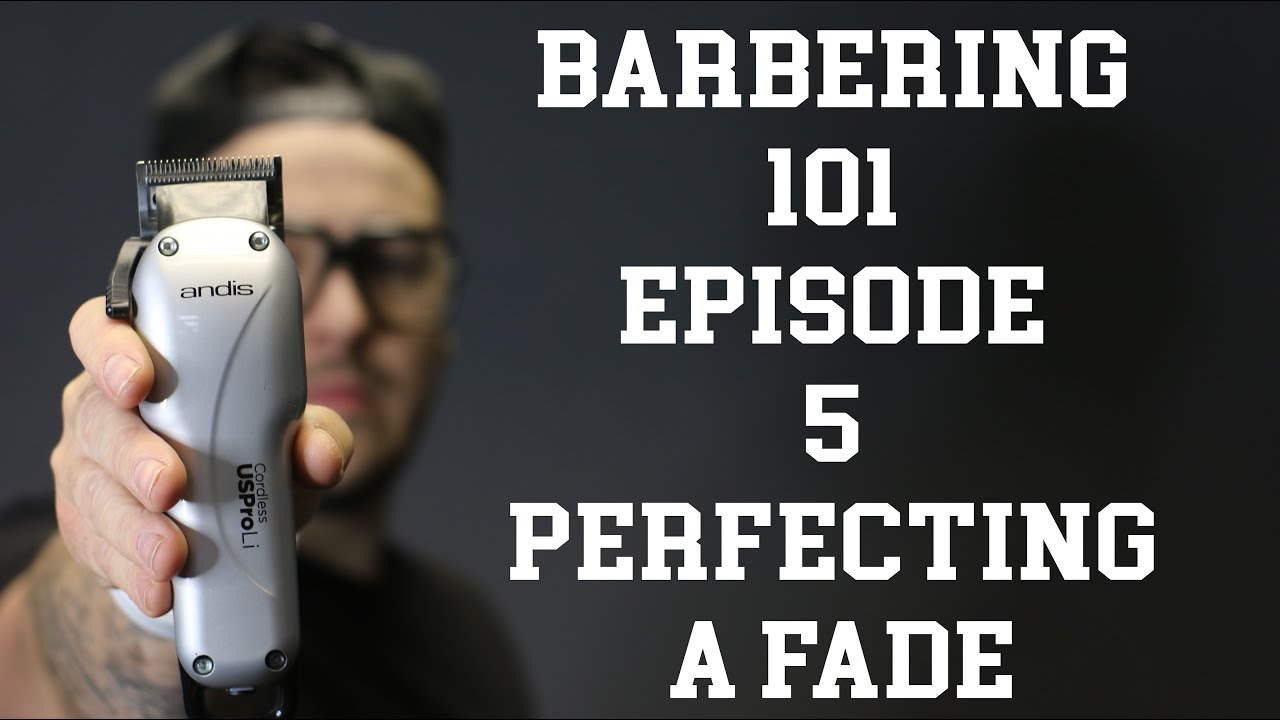 Barbering 101 || Episode 5: Perfecting a fade
