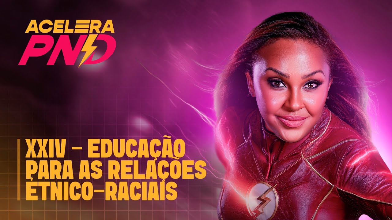 XXIV - educação para as relações étnico-raciais | ACELERA PND - Aula 17
