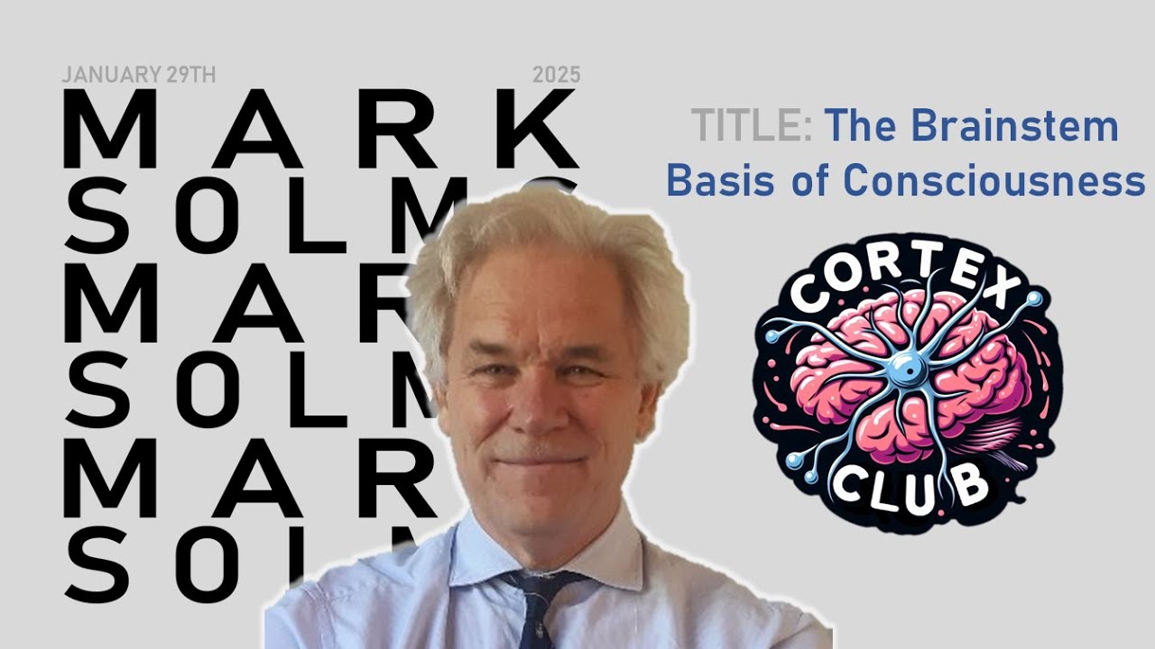 Mark Solms - The Brainstem Basis of Consciousness (29/1/25)