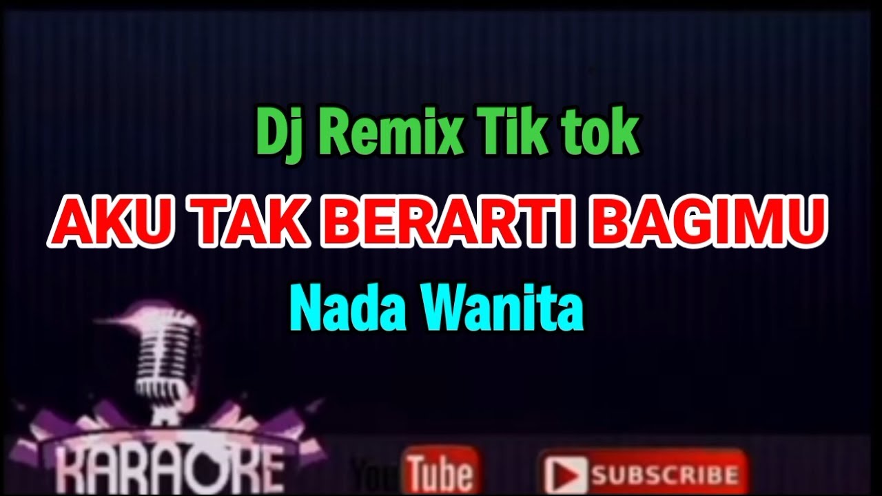 Remix Tiktok - AKU TAK BERARTI BAGIMU - Azizah Maumere ( KARAOKE NADA WANITA ) 