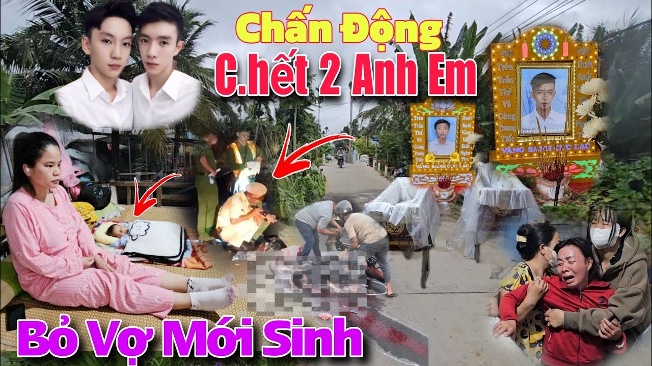 Đám Tang Em Phúc 19t Em Thuận 26t B ỏ Lại Vợ Mới Sinh Con, Khiến Ai Cũng Đau Lòng..