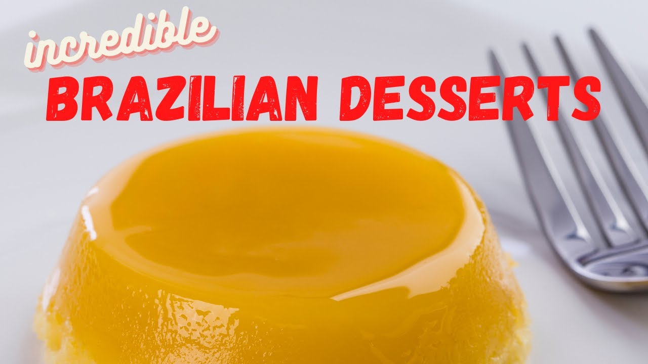 Brazilian Desserts You've Never Heard Of-And Won't Ever Forget