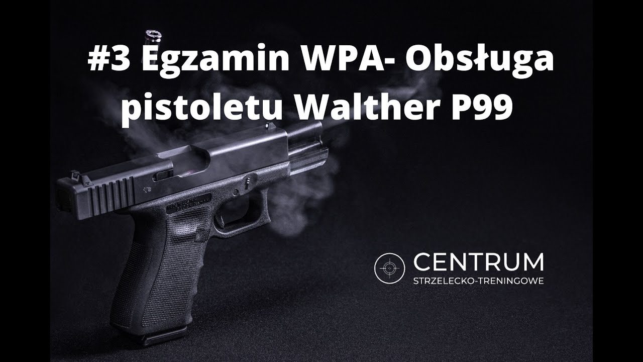 #3 Egzamin WPA - Obsługa pistoletu Walther P99
