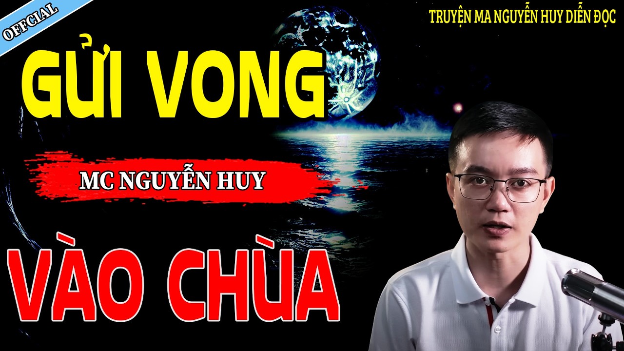 GỬI VONG VÀO CHÙA - CÂU CHUYỆN KINH DỊ CÓ THẬT | NGUYỄN HUY
