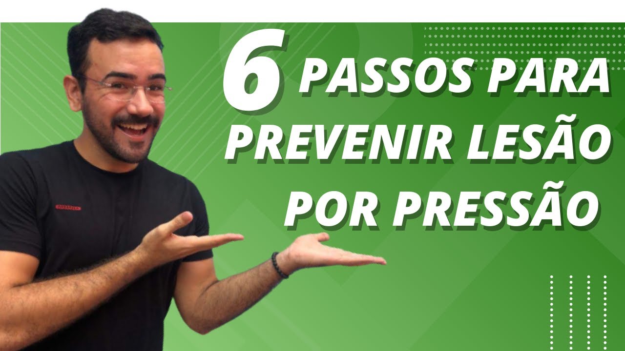 6 PASSOS INFALÍVEIS PARA PREVENIR LESÃO POR PRESSÃO