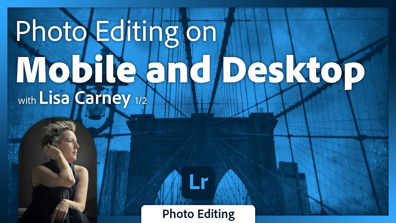 Multi-platform Photo Editing in Adobe Lightroom with Lisa Carney - 1 of 2