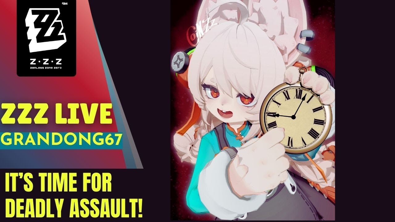 [ LIVE ] Zenless Zone Zero : IT'S TIME For New Deadly Assault !