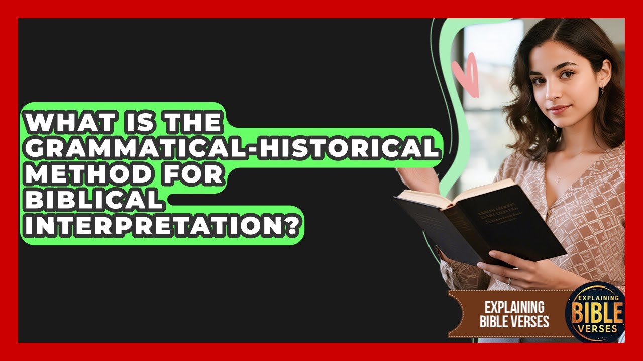 What Is The Grammatical-Historical Method For Biblical Interpretation? - Explaining Bible Verses
