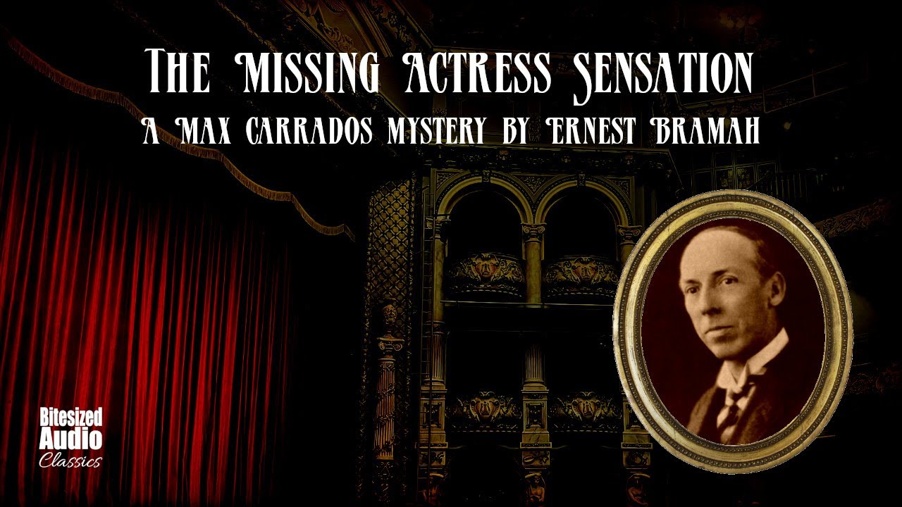 The Missing Actress Sensation | A Max Carrados story by Ernest Bramah | A Bitesized Audiobook