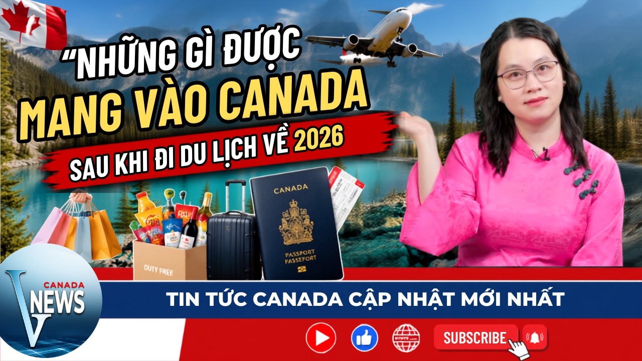 🔴NHỮNG G&Igrave; ĐƯỢC MANG V&Agrave;O CANADA khi đi du lịch về, Cập nhật 2026 cần biết