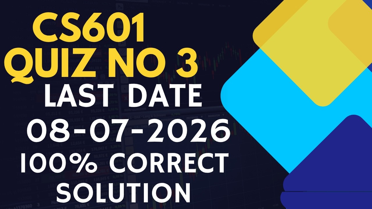 CS601 QUIZ NO 3 LAST DATE 08-07-2026 | VU | 100% CORRECT SOLUTION | PREPARATION TIPS FINAL TERM |