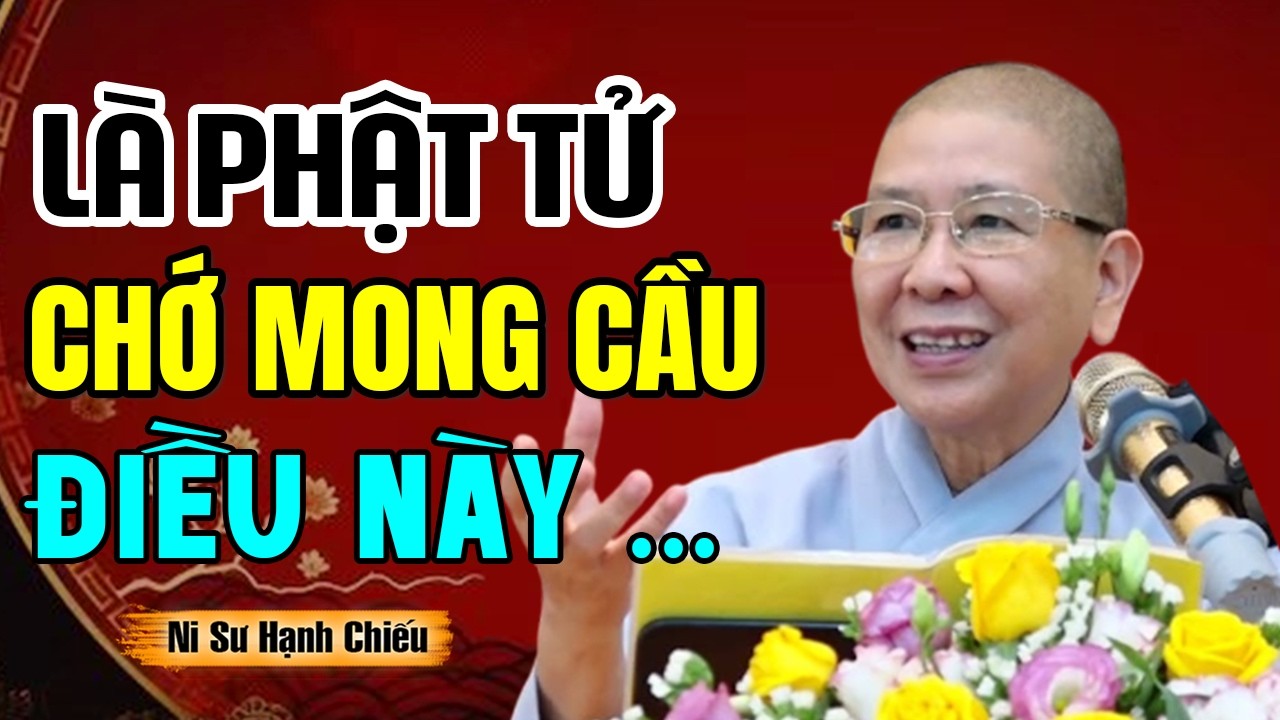 Là Phật Tử Tu Phật Chớ Mong Cầu Điều Này - NT Hạnh Chiếu giảng