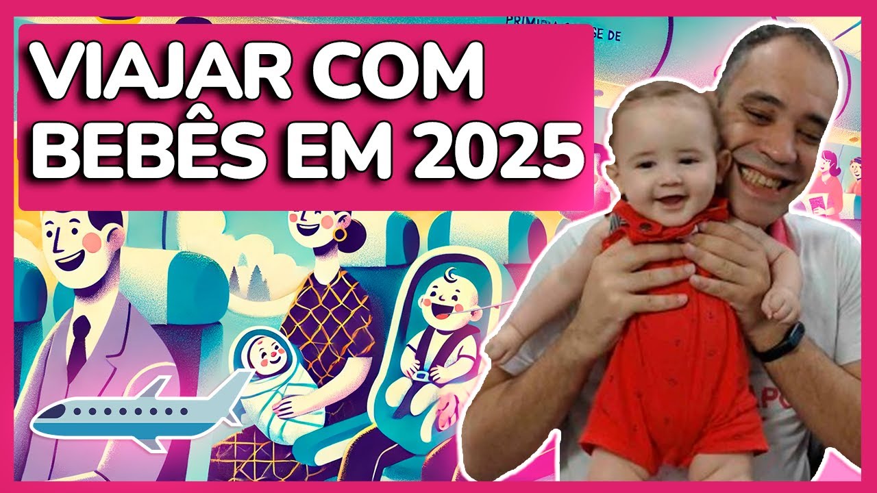 VIAJAR COM BEB&Ecirc;S NO AVI&Atilde;O 2025 - PASSO A PASSO COMPLETO