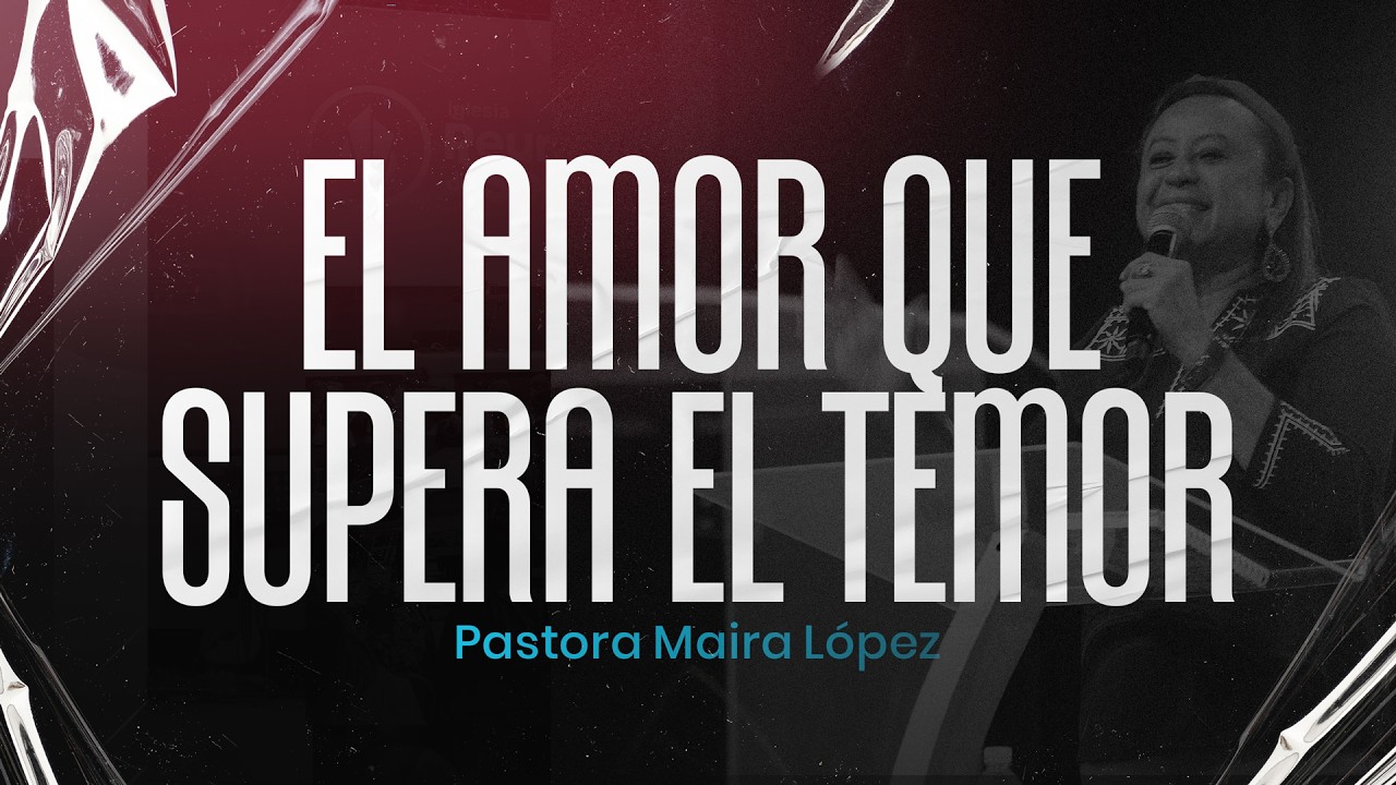 El Amor Que Supera El Temor | Reunión General