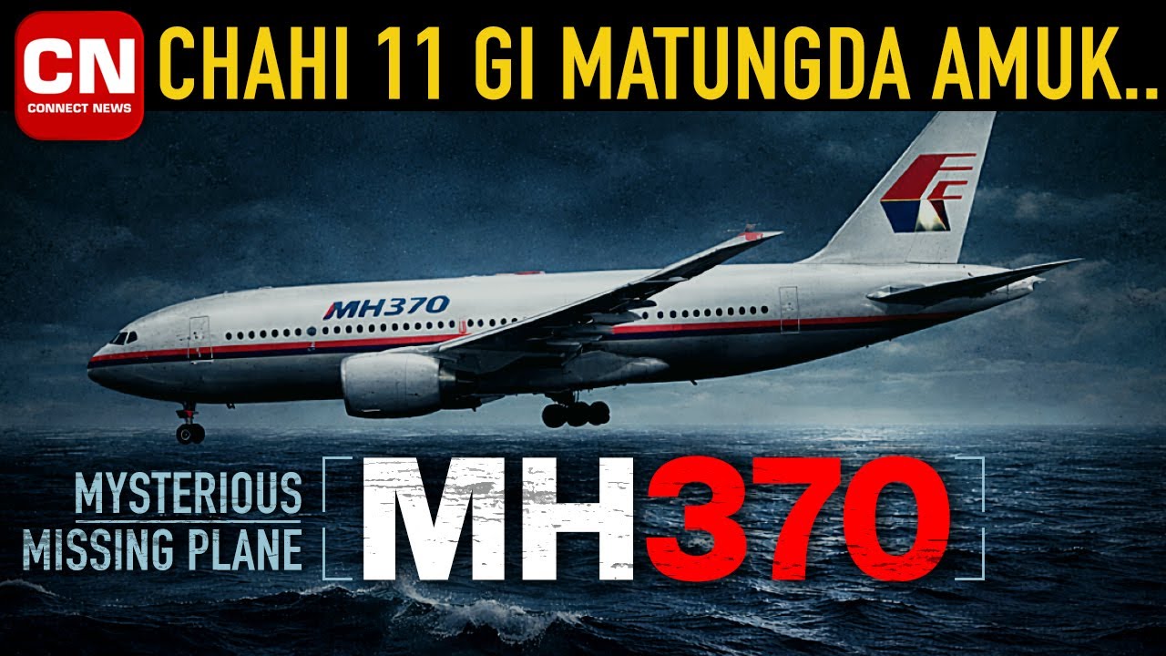 Chahi 11 gi Matungda Amuk MH370: загадочно пропавший самолет I Connect Новости