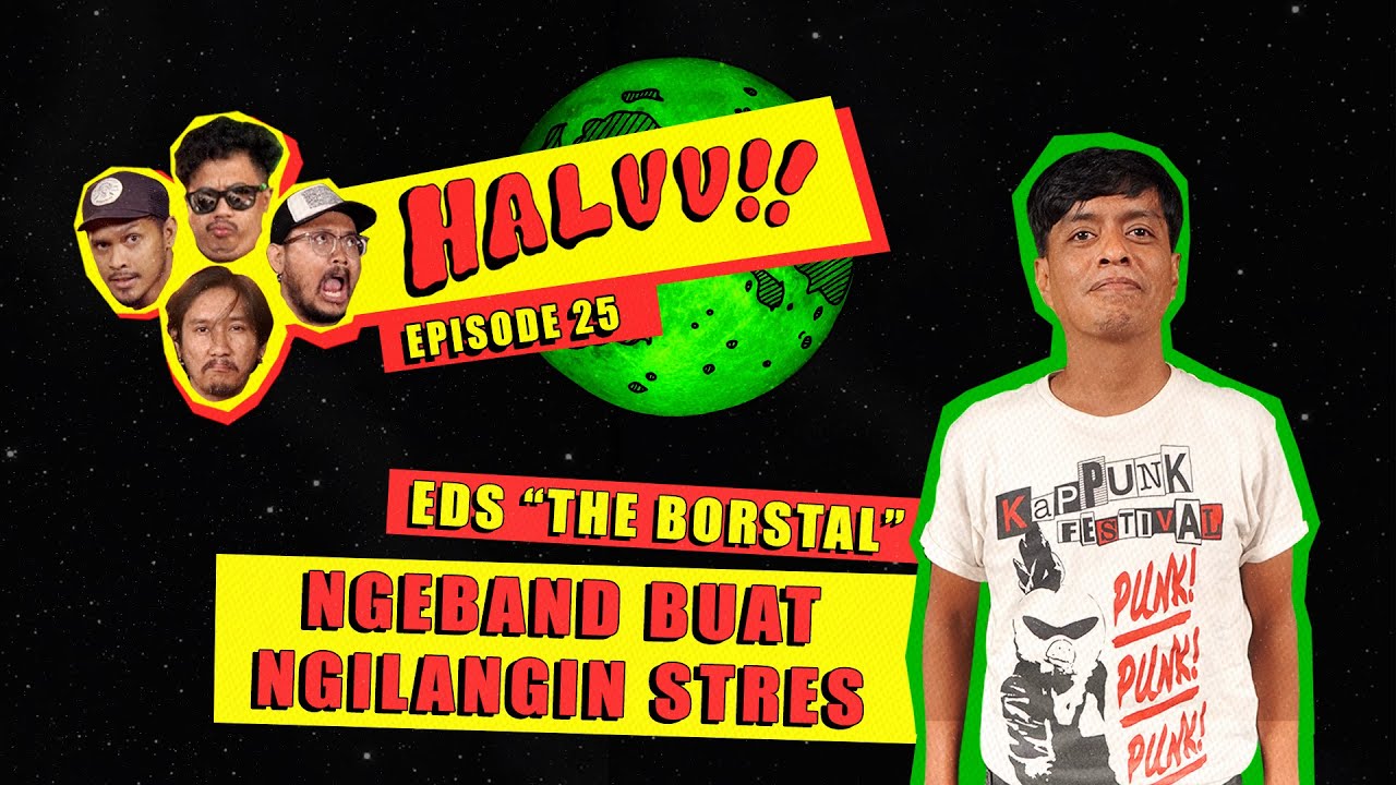 HALUU!! // EP.25 - “Eds, The Borstal, Ngeband Buat Ngilangin Stres