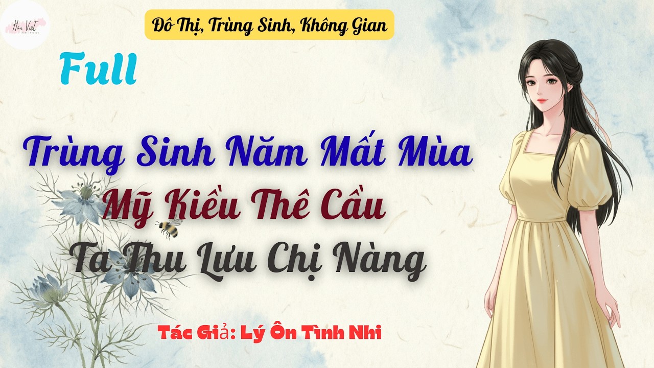 Full Trùng Sinh Năm Mất Mùa, Mỹ Kiều Thê Cầu Ta Thu Lưu Chị Nàng
